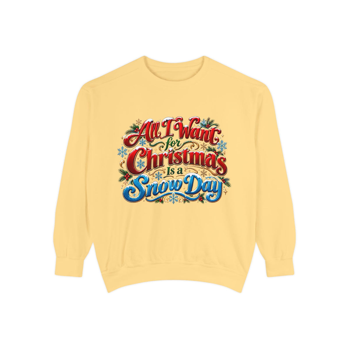 All I Want for Christmas Is a Snow Day Christmas Sweatshirt