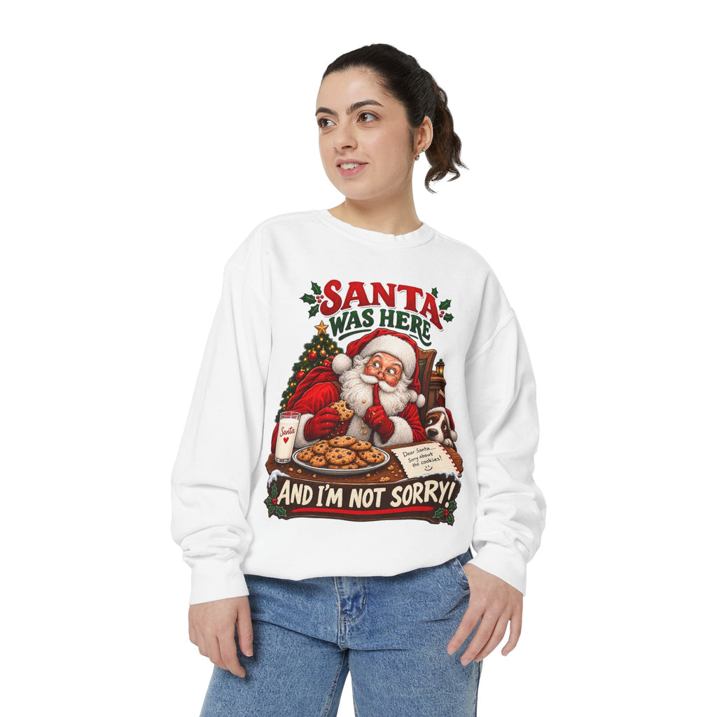 Santa Was Here and I'm Not Sorry Christmas Sweatshirt