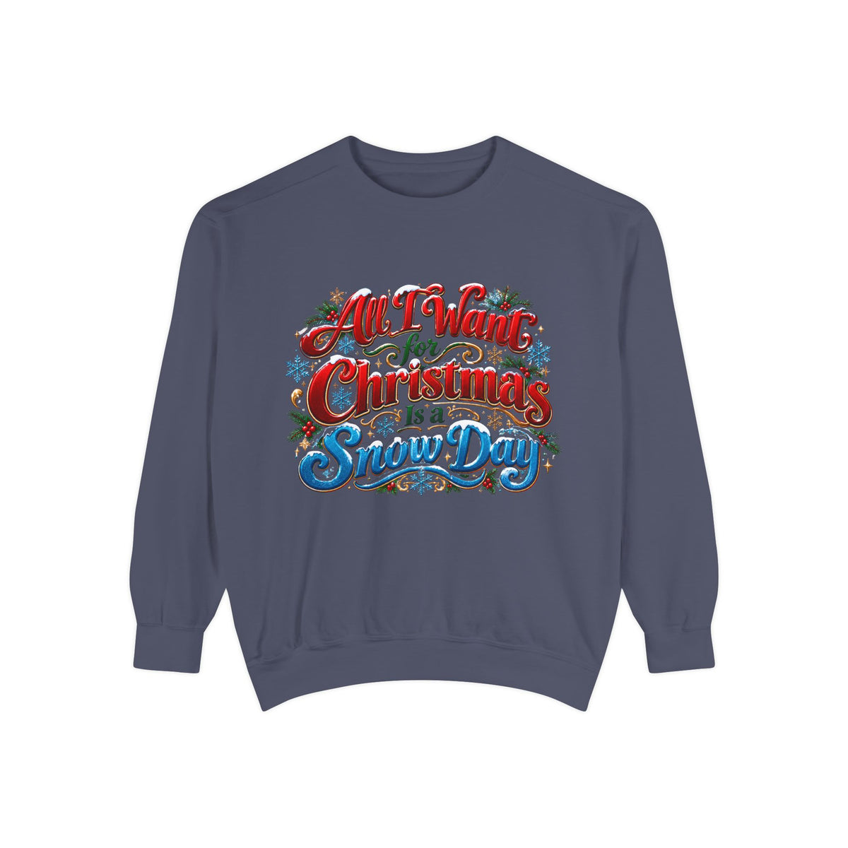 All I Want for Christmas Is a Snow Day Christmas Sweatshirt