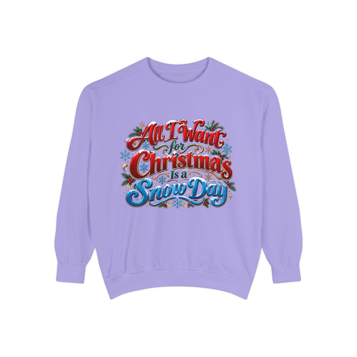 All I Want for Christmas Is a Snow Day Christmas Sweatshirt