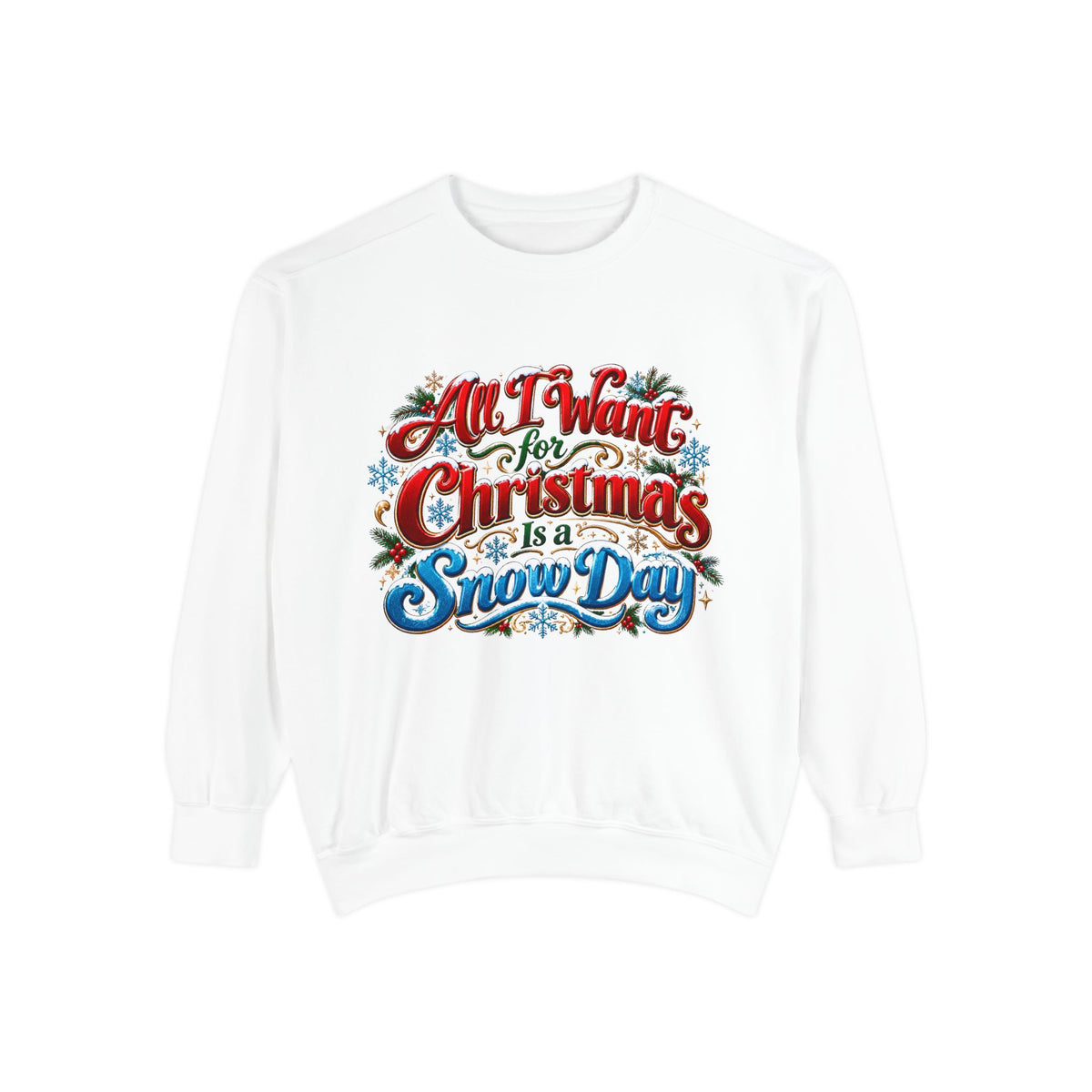 All I Want for Christmas Is a Snow Day Christmas Sweatshirt