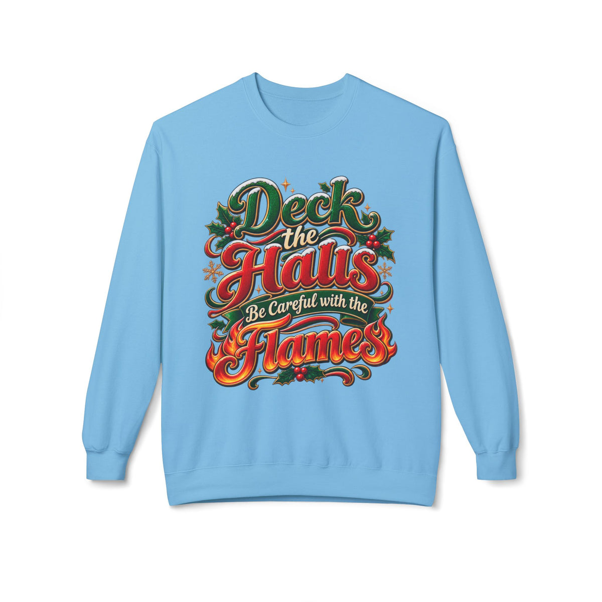 Deck the Halls Be Careful with the Flames Christmas Sweatshirt