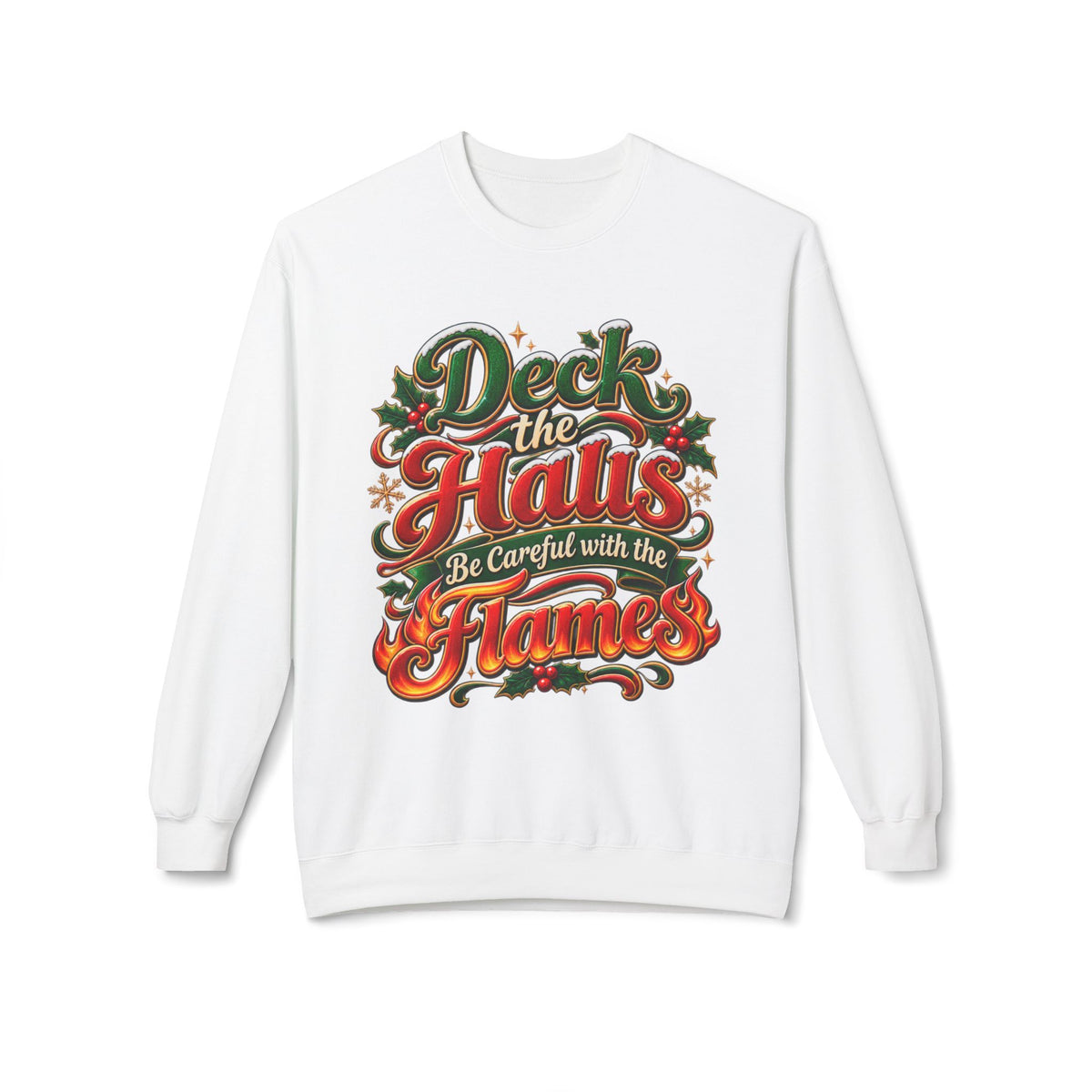 Deck the Halls Be Careful with the Flames Christmas Sweatshirt