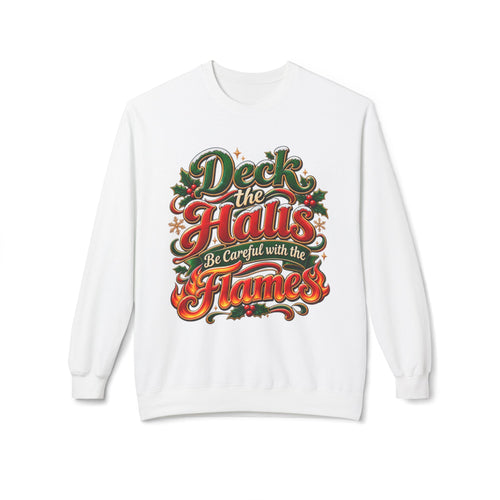 Deck the Halls Be Careful with the Flames Christmas Sweatshirt