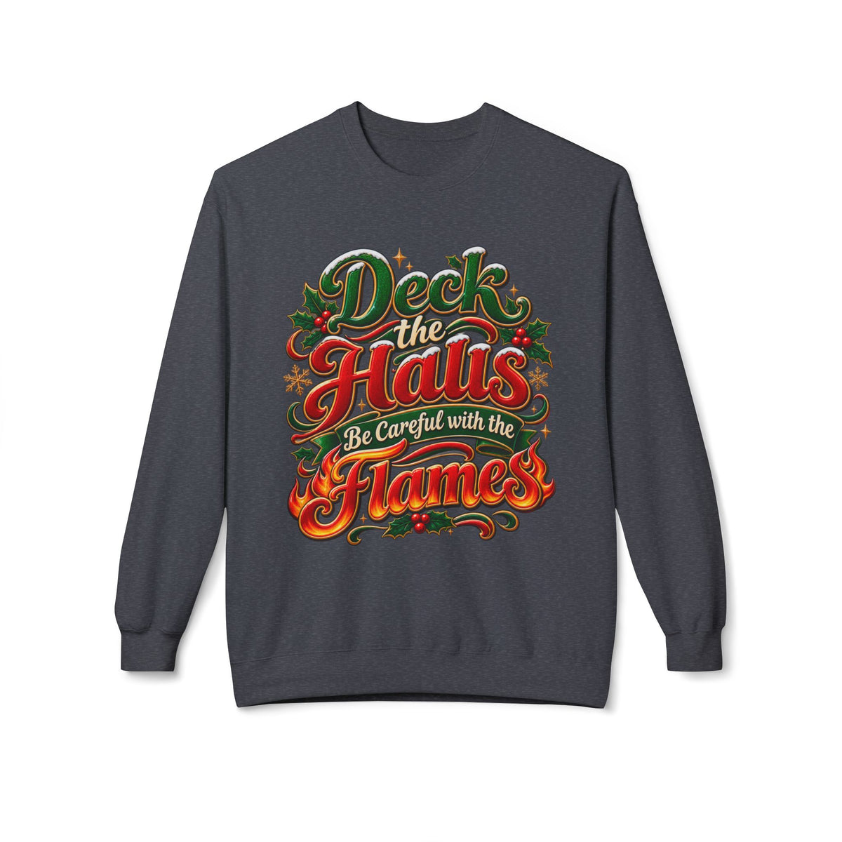 Deck the Halls Be Careful with the Flames Christmas Sweatshirt