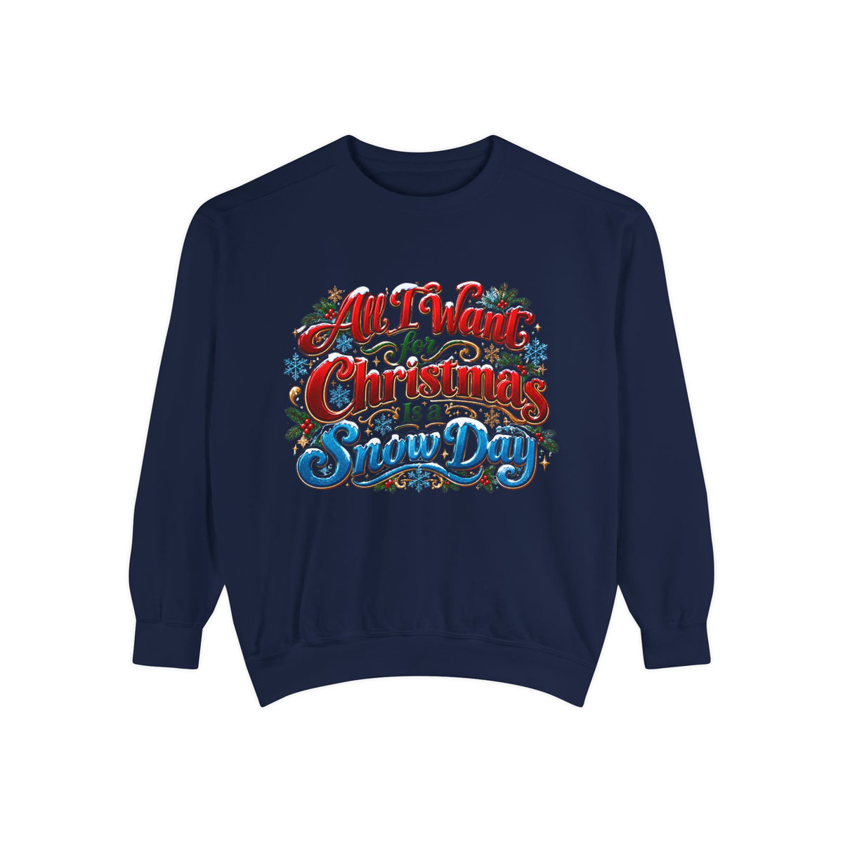All I Want for Christmas Is a Snow Day Christmas Sweatshirt