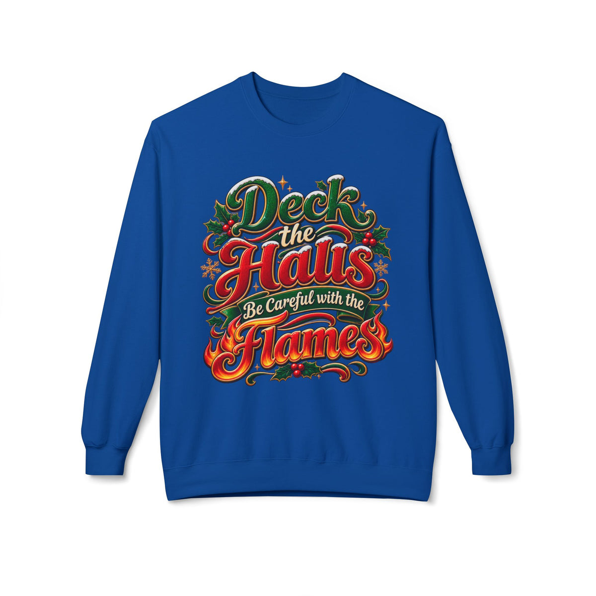 Deck the Halls Be Careful with the Flames Christmas Sweatshirt