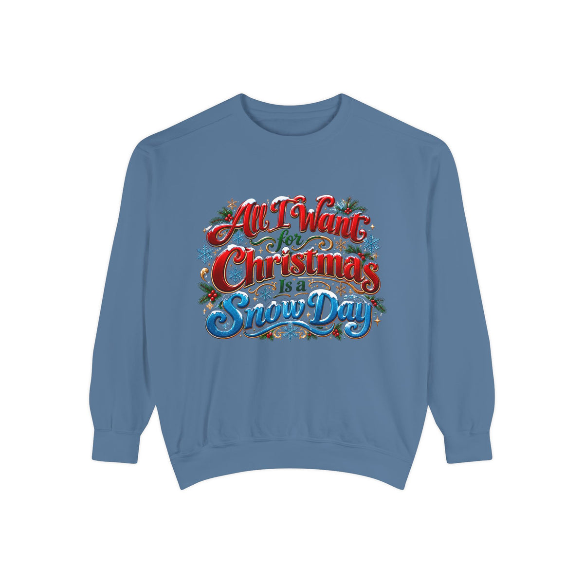 All I Want for Christmas Is a Snow Day Christmas Sweatshirt