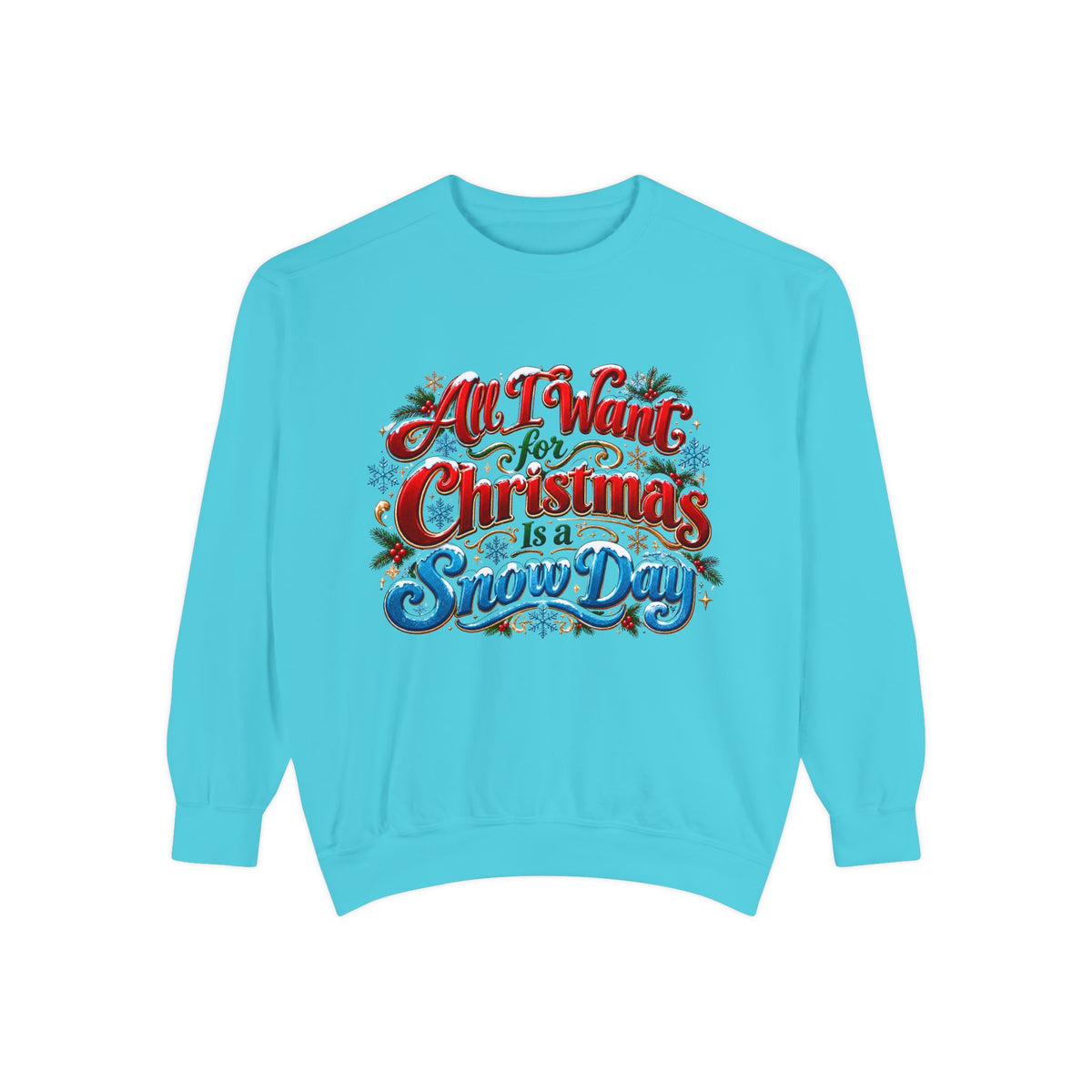 All I Want for Christmas Is a Snow Day Christmas Sweatshirt